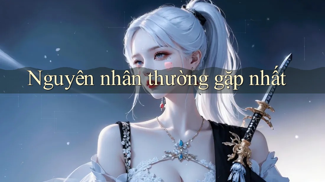 Nguyên nhân thường gặp nhất