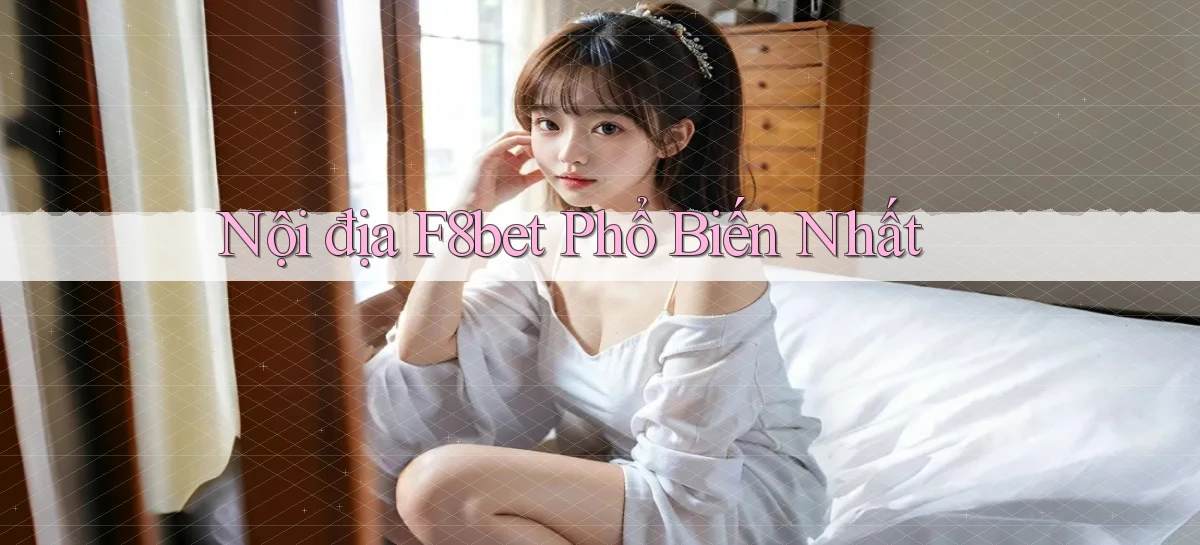 nội địa f8bet phổ biến nhất