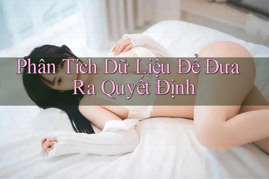 Phân Tích Dữ Liệu Để Đưa Ra Quyết Định