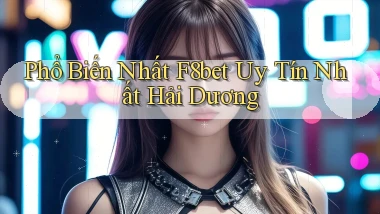 phổ biến nhất f8bet uy tín nhất Hải Dương