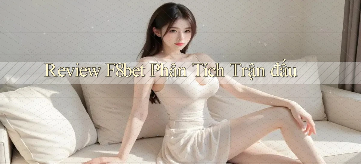 review f8bet phân tích trận đấu