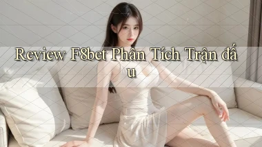review f8bet phân tích trận đấu