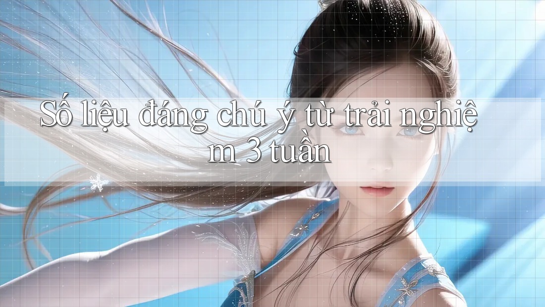 Số liệu đáng chú ý từ trải nghiệm 3 tuần