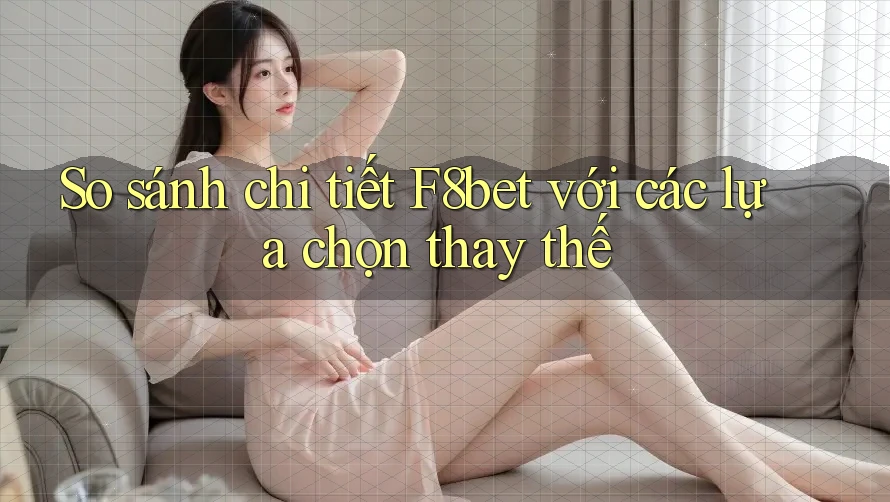 So sánh chi tiết F8bet với các lựa chọn thay thế So sánh chi tiết F8bet với các lựa chọn thay thế