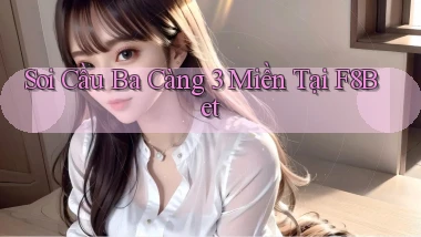 soi cầu ba càng 3 miền tại f8bet