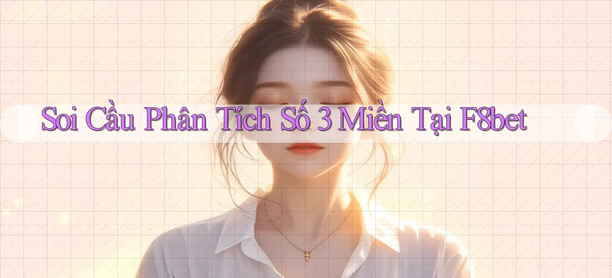 soi cầu phân tích số 3 miền tại f8bet