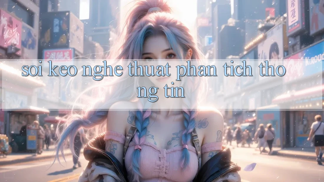 “Soi Kèo” - Nghệ Thuật Phân Tích Thông Tin