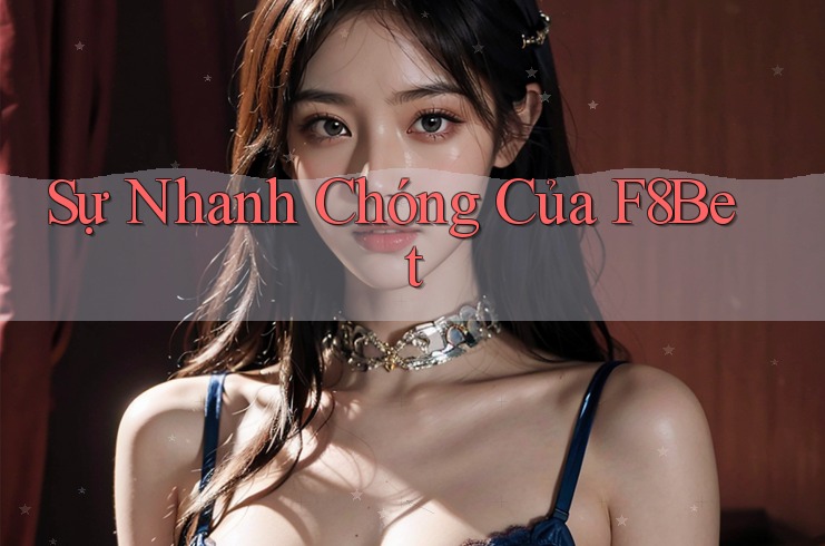 Sự Nhanh Chóng Của F8Bet
