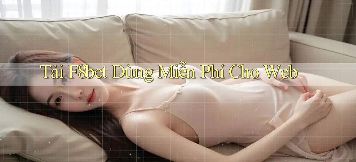 tải f8bet dùng miễn phí cho web