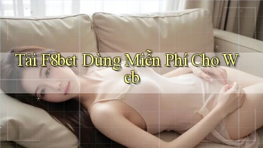 tải f8bet dùng miễn phí cho web