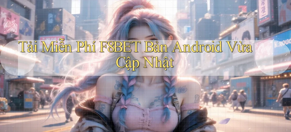 tải miễn phí f8bet bản android vừa cập nhật
