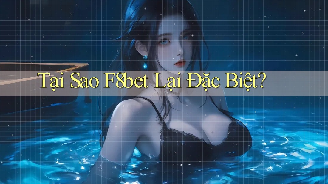 Tại Sao F8bet Lại Đặc Biệt?
