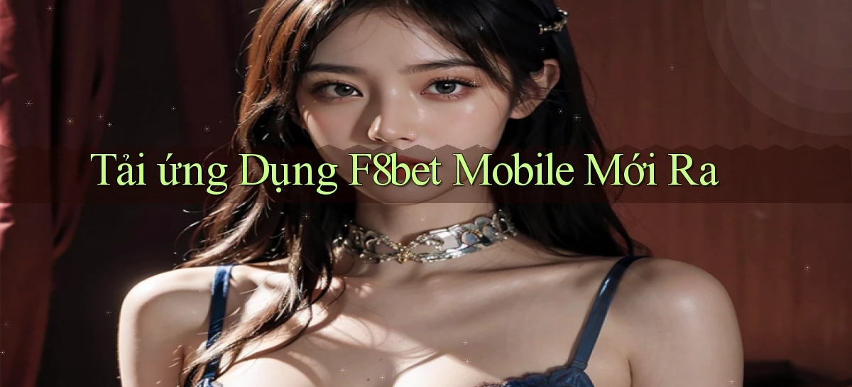 tải ứng dụng f8bet mobile mới ra