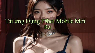 tải ứng dụng f8bet mobile mới ra