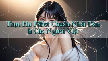 thực hư f8bet chuẩn nhất dành cho người việt