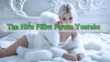 tìm hiểu f8bet forum youtube