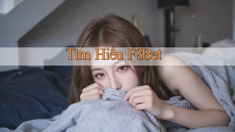 Tìm Hiểu F8Bet Tìm Hiểu F8Bet