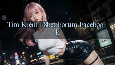 tìm kiếm f8bet forum facebook
