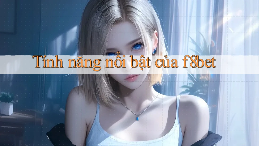 Tính năng nổi bật của f8bet