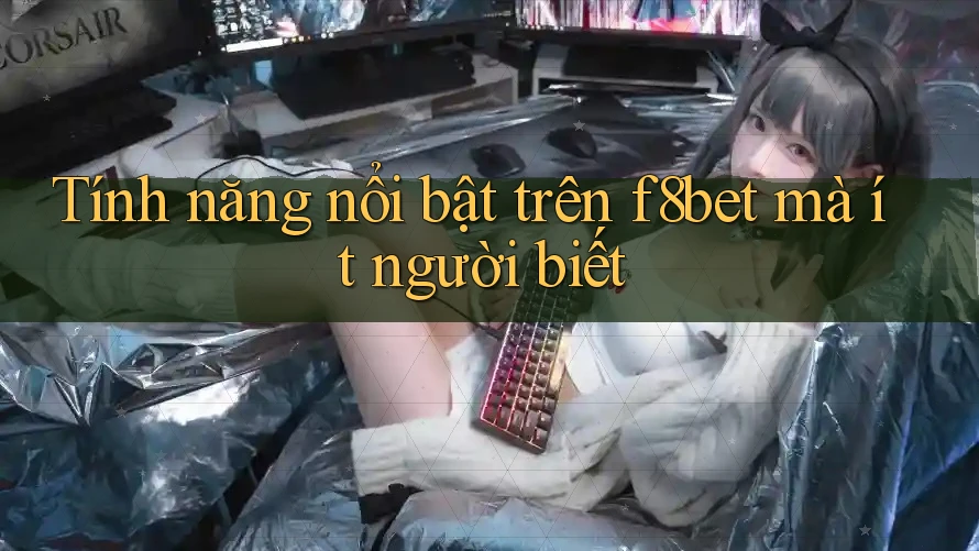 Tính năng nổi bật trên f8bet mà ít người biết Tính năng nổi bật trên f8bet mà ít người biết