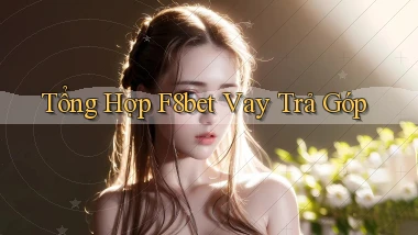 tổng hợp f8bet vay trả góp