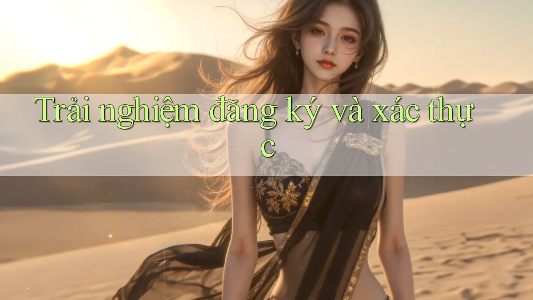 Trải nghiệm đăng ký và xác thực