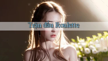 Trận đấu Roulette