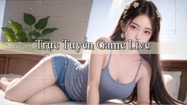Trực tuyến Game live