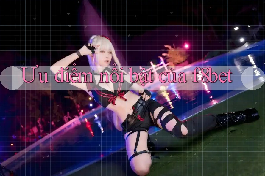 Ưu điểm nổi bật của f8bet