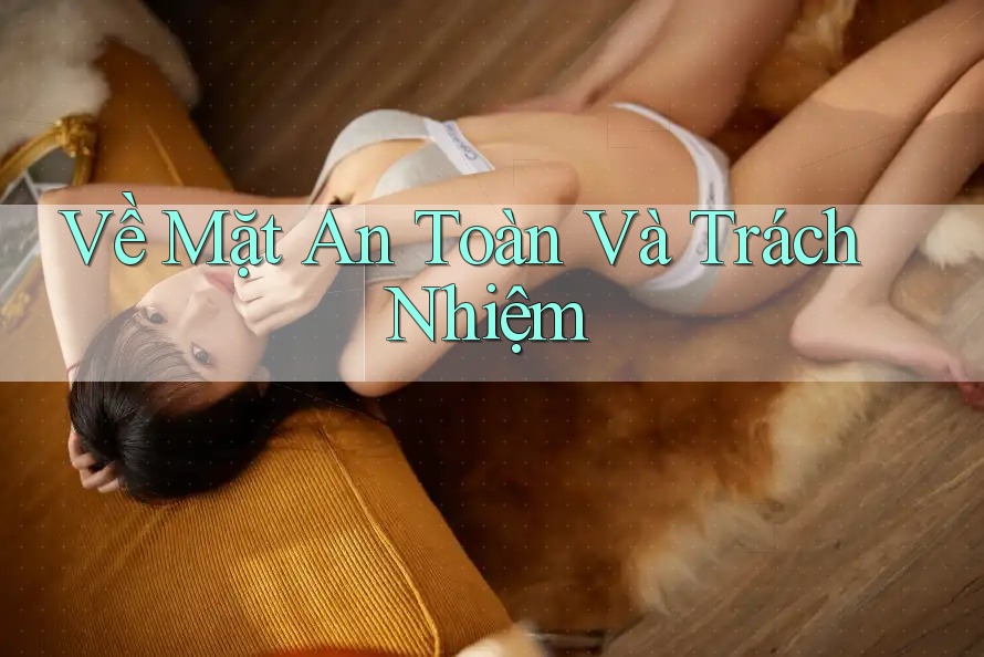 Về Mặt An Toàn Và Trách Nhiệm