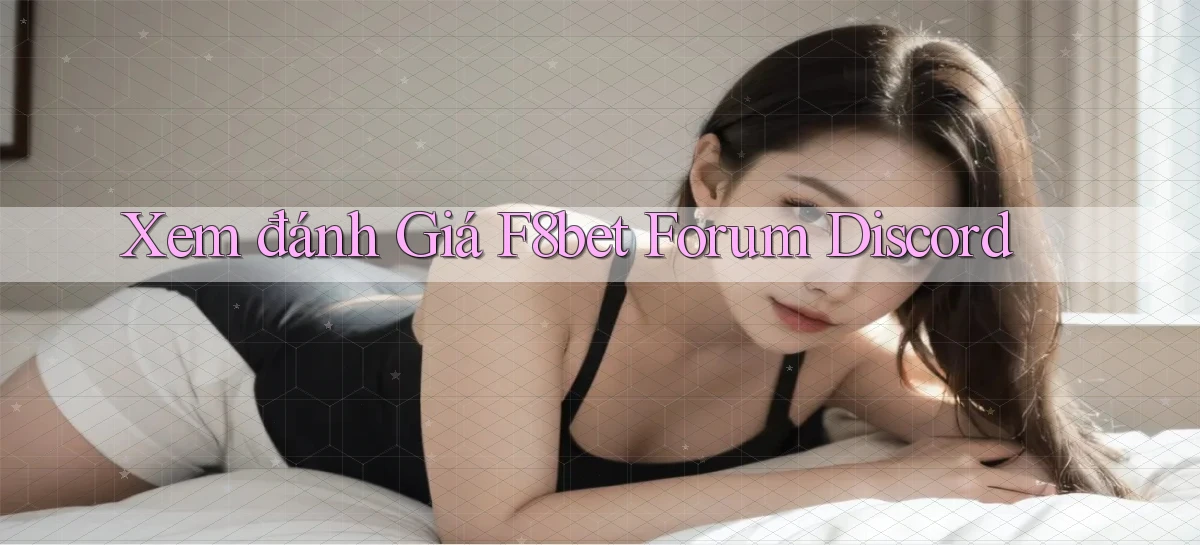 xem đánh giá f8bet forum discord