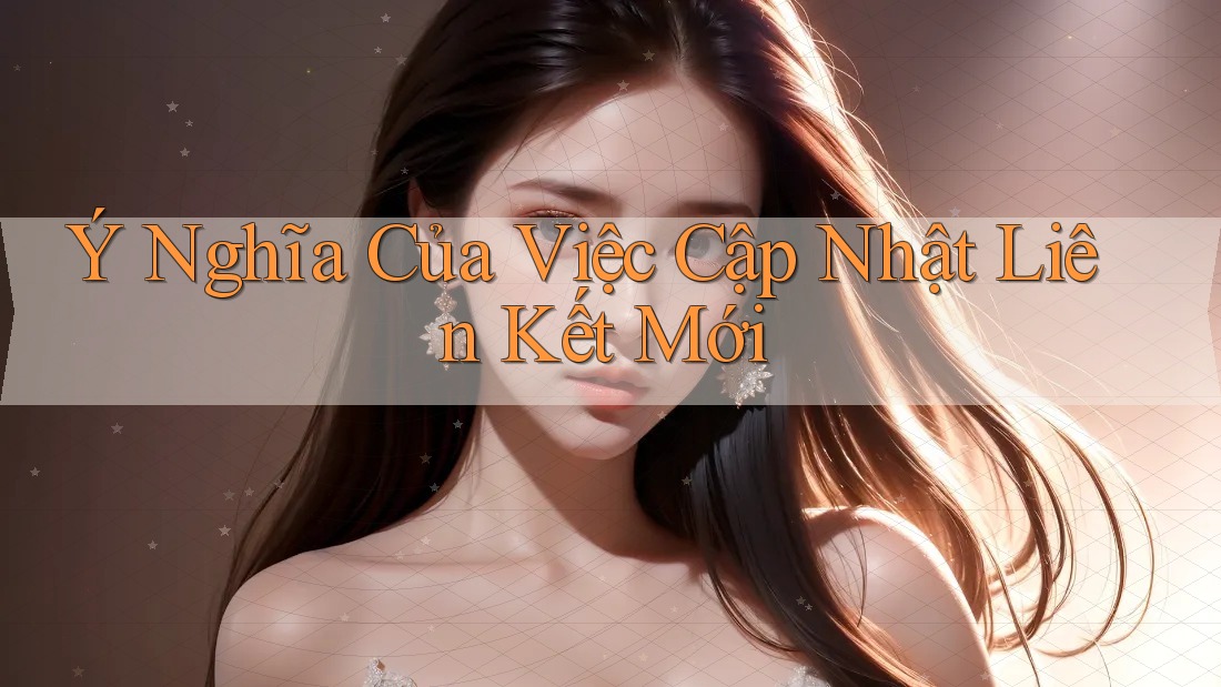 Ý Nghĩa Của Việc Cập Nhật Liên Kết Mới